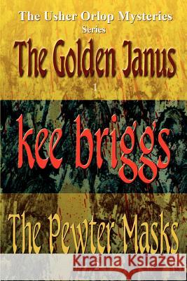 The Golden Janus & The Pewter Masks: The Usher Orlop Mystery Series 1 & 2 Briggs, Kee 9780595442799 iUniverse - książka