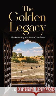 The Golden Legacy: The Founding and Rise of Jaisalmer Leepi Agrawal 9798902693024 Notion Press - książka