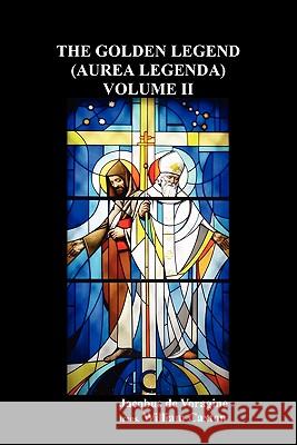 The Golden Legend (Aurea Legenda) Volume II Jacobus de Voragine 9781849026994 Benediction Classics - książka