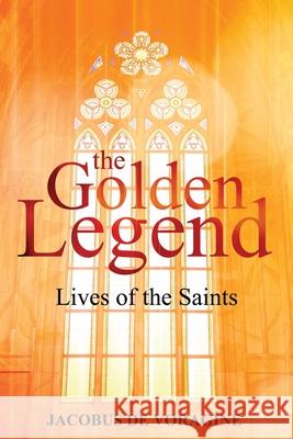 The Golden Legend: Lives of the Saints Jacobus D William Caxton 9781396321283 Left of Brain Books - książka