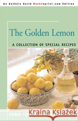 The Golden Lemon: A Collection of Special Recipes Tobias, Doris 9780595004133 iUniverse - książka