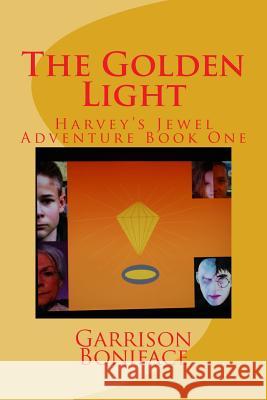 The Golden Light: Harvey's Jewel Adventure Book One Garrison M. Boniface 9781499565416 Createspace - książka