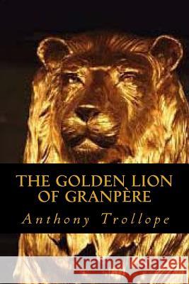 The Golden Lion of Granpere Trollope Anthony                         Ravell 9781545106532 Createspace Independent Publishing Platform - książka