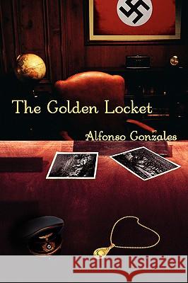 The Golden Locket Alfonso Gonzales 9780595448944 GLOBAL AUTHORS PUBLISHERS - książka