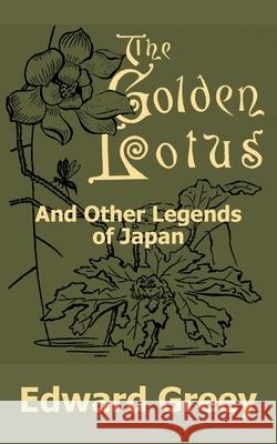 The Golden Lotus and Other Legends of Japan Edward Greey 9781410101303 Fredonia Books (NL) - książka