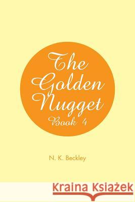 The Golden Nugget: Book 4 N K Beckley   9781514439326 Xlibris - książka