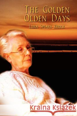 The Golden Olden Days Lura Spears Zerick 9781403307897 Authorhouse - książka