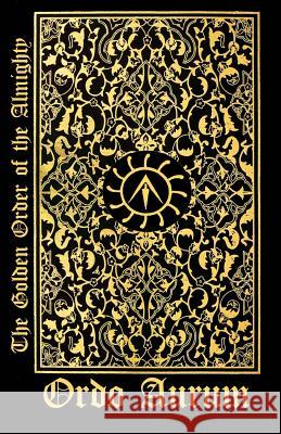 The Golden Order of the Almighty Ordo Aurum 9781492333050 Createspace - książka