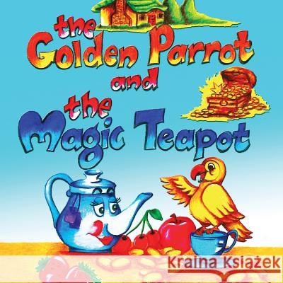 The Golden Parrot and the Magic Teapot Bhargavi 9781482882209 Partridge Singapore - książka