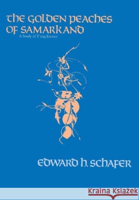 The Golden Peaches of Samarkand: A Study of t'Ang Exotics Schafer, Edward H. 9780520054622 University of California Press - książka