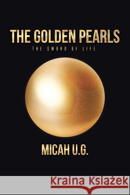 The Golden Pearls: The Sword of Life Micah U. G 9781496915061 Authorhouse - książka
