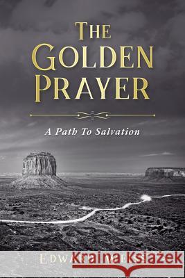 The Golden Prayer: A Path To Salvation Weiss, Edward 9781977695901 Createspace Independent Publishing Platform - książka