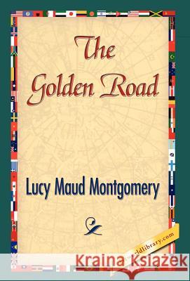 The Golden Road Lucy Maud Montgomery 9781421842011 1st World Library - książka