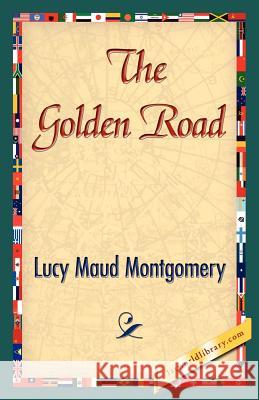 The Golden Road Lucy Maud Montgomery 9781421842998 1st World Library - książka