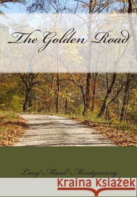 The Golden Road Lucy Maud Montgomery 9781511888028 Createspace - książka