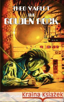 The Golden Rock Theo Varlet Brian Stableford 9781612271347 Hollywood Comics - książka