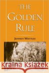 The Golden Rule Jeffrey Wattles 9780195110364 Oxford University Press