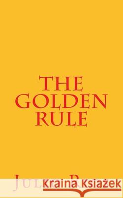 The Golden Rule Julio Rios 9781721268290 Createspace Independent Publishing Platform - książka