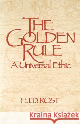 The Golden Rule A Universal Ethic Rost, H. T. D. 9780853982272 George Ronald - książka