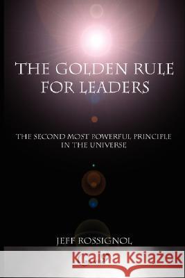 The Golden Rule For Leaders Jeff Rossignol 9780615186474 Capwiseleader.com - książka