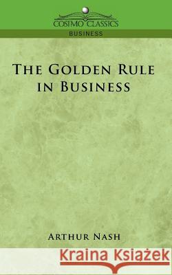The Golden Rule in Business Arthur Nash 9781596056343 Cosimo Classics - książka