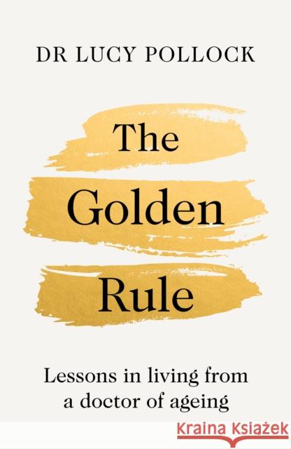 The Golden Rule: Lessons in living from a doctor of ageing Lucy Pollock 9780241593516 Penguin Books Ltd - książka