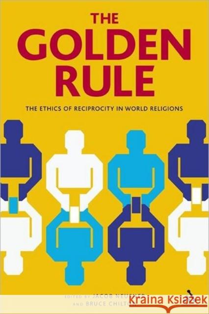 The Golden Rule: The Ethics of Reciprocity in World Religions Neusner, Jacob 9781847062956  - książka