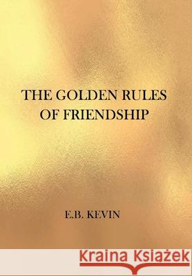 The Golden Rules of Friendship E B Kevin 9781796089967 Xlibris Us - książka