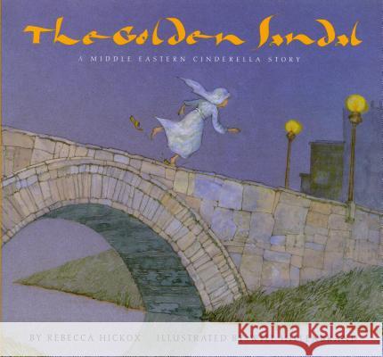 The Golden Sandal: A Middle Eastern Cinderella Story Rebecca Hickox Will Hillenbrand 9780823415137 Holiday House - książka