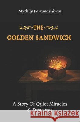 The Golden Sandwich: A Story Of Quiet Miracles And Treasures Paramashivan, Mythily, B, Deepa 9798243490382 Independently Published - książka