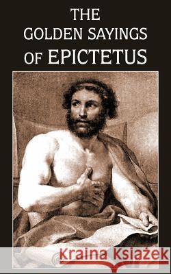 The Golden Sayings of Epictetus Epictetus                                Hastings Crossley 9781483706801 Bottom of the Hill Publishing - książka