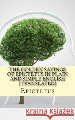 The Golden Sayings of Epictetus In Plain and Simple English (Translated) Bookcaps 9781484125991 Createspace - książka