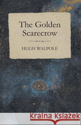 The Golden Scarecrow Hugh Walpole 9781408603345 Read Books - książka