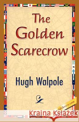 The Golden Scarecrow Hugh Walpole, 1stworld Library 9781421833521 1st World Library - Literary Society - książka