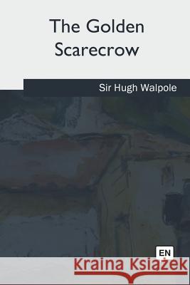 The Golden Scarecrow Sir Hugh Walpole 9781985268166 Createspace Independent Publishing Platform - książka