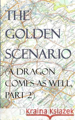 The Golden Scenario (a Dragon Comes as Well, Part 2) David I. Black 9781541310544 Createspace Independent Publishing Platform - książka