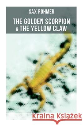 The Golden Scorpion & the Yellow Claw Sax Rohmer 9788027279463 Musaicum Books - książka
