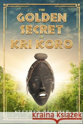The Golden Secret of Kri Koro Stephen Belcher 9781954253063 Van Velzer Press - książka