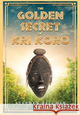 The Golden Secret of Kri Koro Stephen Blecher 9781954253261 Van Velzer Press - książka