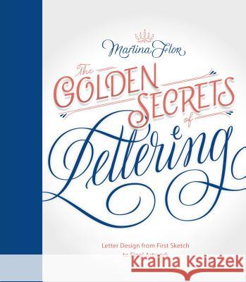 The Golden Secrets of Lettering: Letter Design from First Sketch to Final Artwork Martina Flor Martina Flor 9781616895730 Princeton Architectural Press - książka