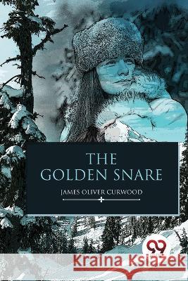 The Golden Snare James Oliver Curwood 9789357274418 Double 9 Booksllp - książka