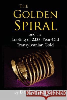 The Golden Spiral: and the Looting of 2,000 Year-Old Transylvanian Treasure Dimancescu, Dan 9780975891551 Btf - książka