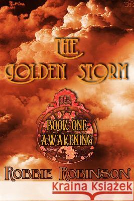 The Golden Storm Book I: Awakening Robbie Robinson 9781490522937 Createspace - książka