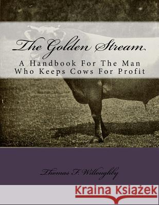 The Golden Stream: A Handbook For The Man Who Keeps Cows For Profit Chambers, Jackson 9781986623803 Createspace Independent Publishing Platform - książka