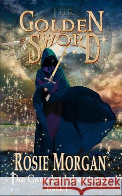 The Golden Sword (The Camelot Inheritance - Book 1) Morgan, Rosie 9781497402249 Createspace - książka