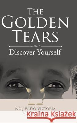 The Golden Tears: Discover Yourself Noluvuyo Victoria Mabophe 9781524679507 Authorhouse - książka