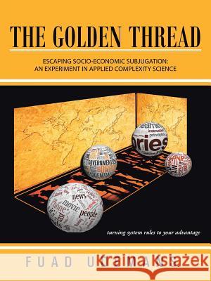 The Golden Thread: Escaping Socio-Economic Subjugation: An Experiment in Applied Complexity Science Udemans, Fuad 9781491879337 Authorhouse - książka