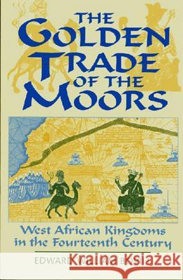 The Golden Trade of the Moors: West African Kingdoms in the Fourteenth Century Robert O. Collins (University of Califor Edward William Bovill  9781558760912 Markus Wiener Publishing Inc - książka