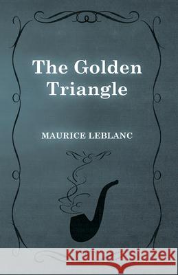 The Golden Triangle Maurice LeBlanc 9781473325234 Read Books - książka