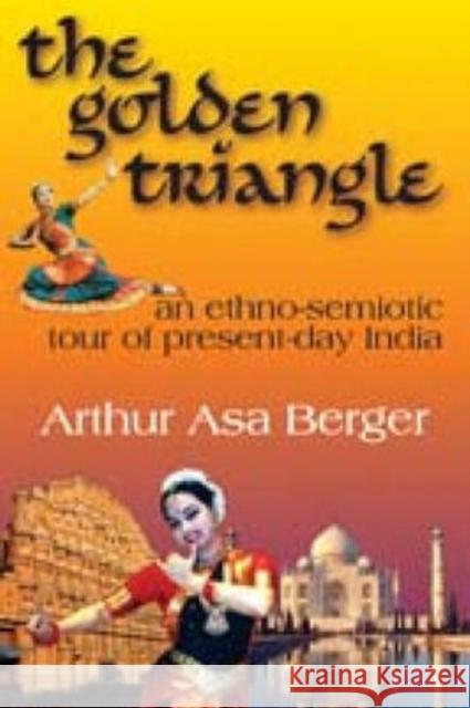 The Golden Triangle : An Ethno-semiotic Tour of Present-day India Arthur Berger 9781412807876 Transaction Publishers - książka